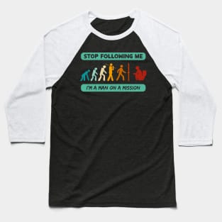 New Evolution of Man Stop Following Me recolor 4 Baseball T-Shirt